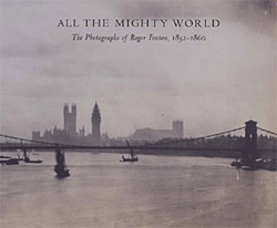 All the Mighty World: The Photographs of Roger Fenton, 1852–1860
