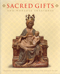 Sacred Gifts and Worldly Treasures:  Medieval Masterworks from the Cleveland Museum of Art