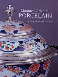 Mounted Oriental Porcelain in the J. Paul Getty Museum, Revised Edition