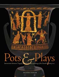 Pots and Plays: Interactions between Tragedy and Greek Vase-painting of the Fourth Century