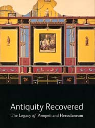 Antiquity Recovered: The Legacy of Pompeii and Herculaneum