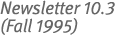 Newsletter 10.3 (Fall 1995)