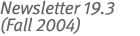 Newsletter 19.3 (Fall 2004)