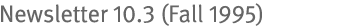 Newsletter 10.3 (Fall 1995)