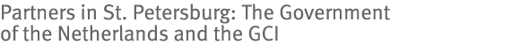 Partners in St. Petersburg: The Government of the Netherlands and the GCI