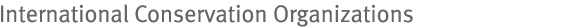 International Conservation Organizations