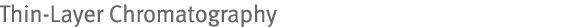Thin-Layer Chromatography