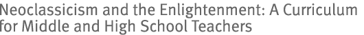 Neoclassicism and the Enlightenment: A Curriculum for Middle and High School Teachers