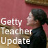 Getty Teacher Update