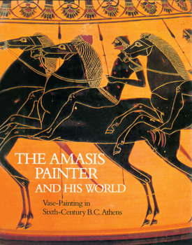 The Amasis Painter and His World: Vase Painting in Sixth-Century B.C. Athens