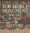 The Edible Monument: The Art of Food for Festivals