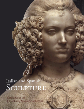 Italian and Spanish Sculpture: Catalogue of the J. Paul Getty Museum  Collection