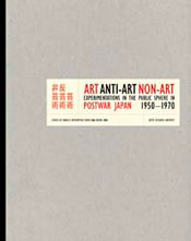 Art, Anti-Art, Non Art: Experimentation in the Public Sphere in Postwar Japan, 1950–1970
