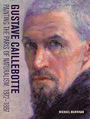 Gustave Caillebotte: Painting the Paris of Naturalism, 1872–1887